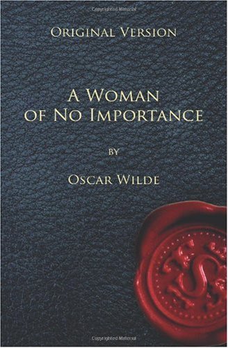 A Woman of No Importance - Original Version (9781450587150) by Wilde, Oscar