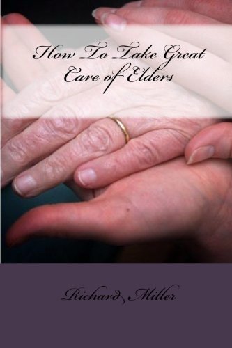 How To Take Great Care of Elders (9781450587426) by Miller, Richard