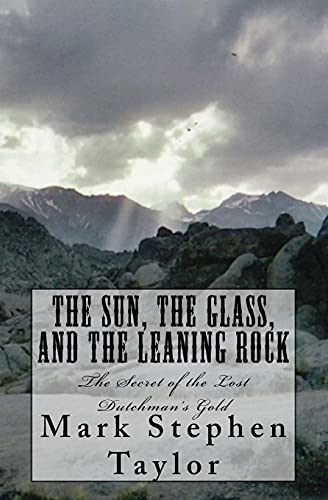 9781450591294: The Sun, The Glass, and The Leaning Rock: The Secret of the Lost Dutchman's Gold: 1 (Florea and Holland Mystery Series)