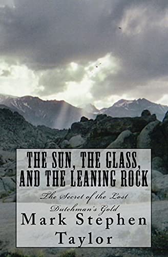 9781450591294: The Sun, The Glass, and The Leaning Rock: The Secret of the Lost Dutchman's Gold