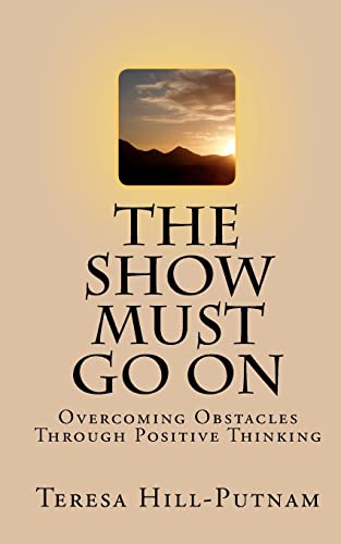 Imagen de archivo de The Show Must Go On: Overcoming Obstacles Through Positive Thinking a la venta por -OnTimeBooks-
