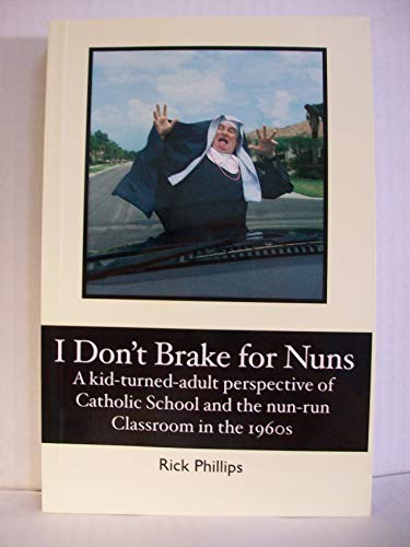 Imagen de archivo de I Don't Brake for Nuns : A kid-turned-adult perspective of Catholic School and the nun-run classroom in The 1960s a la venta por Better World Books