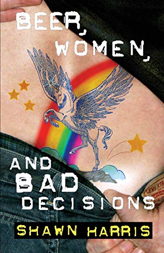 Stock image for Beer, Women and Bad Decisions for sale by Better World Books