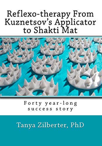 9781450597562 - Reflexo-therapy from Kuznetsov's Applicator to Shakti Mat:  Forty Year-long Success Story by Zilberter Phd, Tanya - AbeBooks