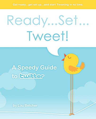 Imagen de archivo de Ready. Set. Tweet! A Speedy Guide to Twitter : Get Ready. Get Set Up. and Start Tweeting in No Time a la venta por Better World Books