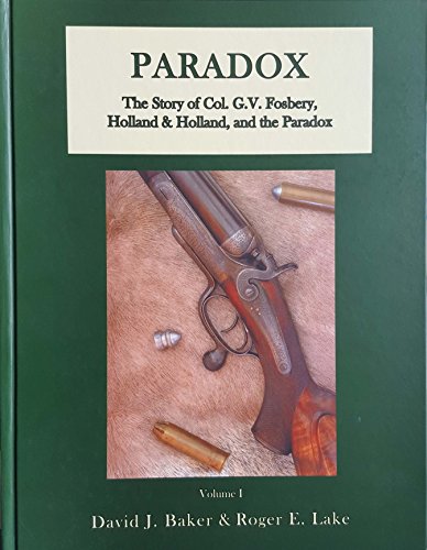 Stock image for Paradox - The Story of Colonel G.V. Fosbery, Holland & Holland and The Paradox Rifled Shot and Ball Gun. for sale by Books Unplugged