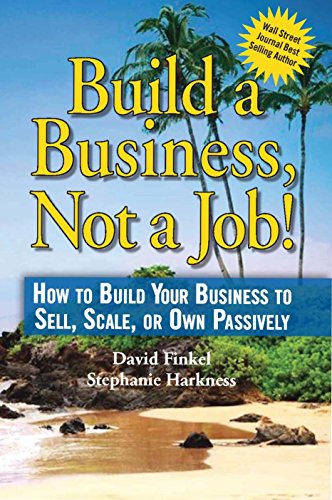 9781450709842: Build a Business, Not a Job! - How to Build Your Business to Sell, Scale, or Own Passively