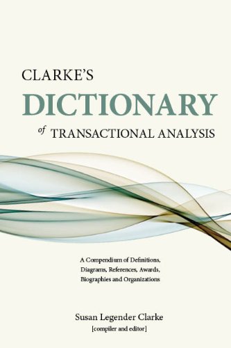 Imagen de archivo de Clarke's Dictionary of Transactional Analysis A Compendium of Definitions, Diagrams, References, Awards, Biographies and Organizations a la venta por PBShop.store US