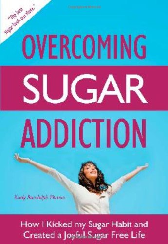 Stock image for Overcoming Sugar Addiction: How I Kicked My Sugar Habit and Created a Joyful Sugar Free Life for sale by Books for Life