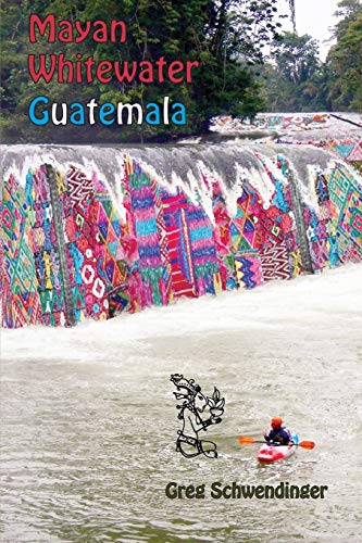 9781450723268: Mayan Whitewater Guatemala: A guide to the rivers (2) (Central America River Guidebooks)