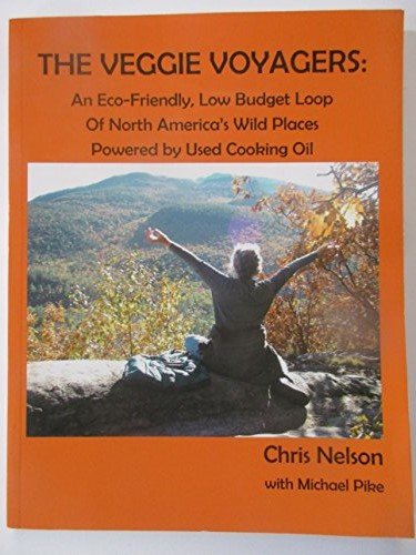 9781450735483: The Veggie Voyagers: An Eco-Friendly, Low Budget Loop Of North America's Wild Places Powered by Used Cooking Oil