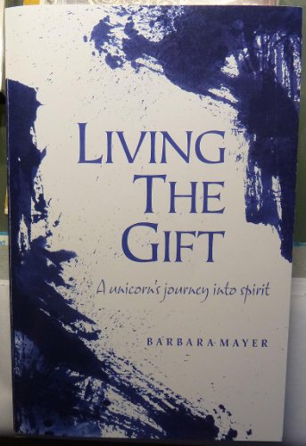 Imagen de archivo de Living the Gift: A Unicorn's Journey into Spirit a la venta por Rosario Beach Rare Books