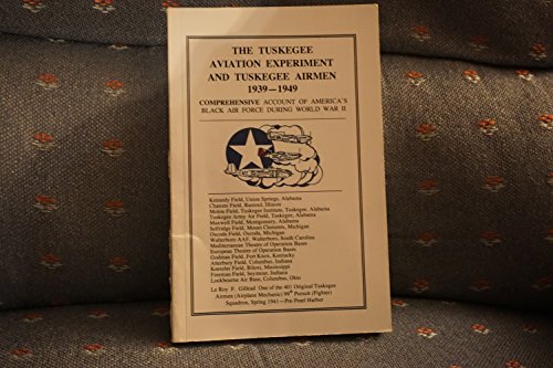 The Tuskegee Aviation Experiment and Tuskegee Airmen 1939-1949: Comprehensive Account of America'...