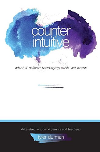 Stock image for Counterintuitive. What 4 Million Teenagers Wish We Knew (Bite-Sized Wisdom 4 Parents and Teachers) for sale by SecondSale