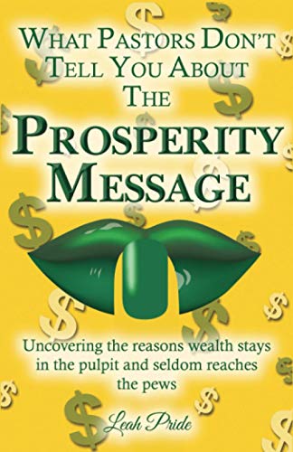 Stock image for What Pastors Don't Tell You About the Prosperity Message: Uncovering the reasons wealth stays in the pulpit and seldom reaches the pews for sale by ThriftBooks-Dallas