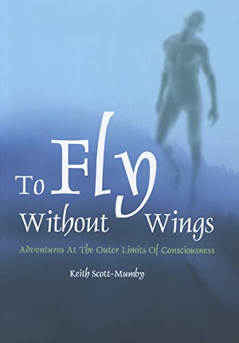 9781450758185: To Fly Without Wings: Adventures at the Outer Limits of Consciousness