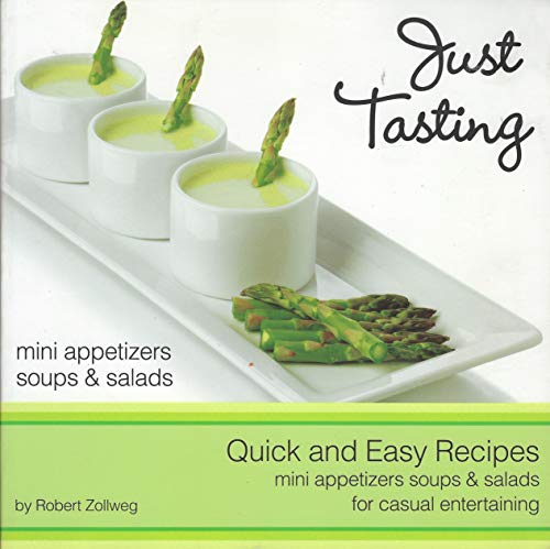 Stock image for Just Tasting (Mini Appetizers, Soups and Salads for Casual Entertaining) Quick and Easy Recipes by Robert Zollweg (2011-05-04) for sale by SecondSale
