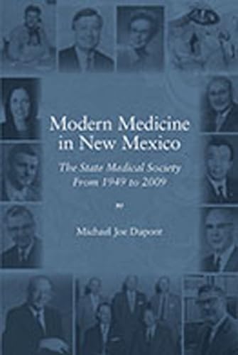 Imagen de archivo de Modern Medicine in New Mexico: The State Medical Society from 1949 to 2009 a la venta por ThriftBooks-Dallas