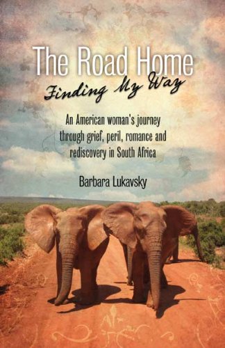 9781450766234: The Road Home: Finding My Way: An American Woman's Journey Through Grief, Peril, Romance and Rediscovery in South Africa