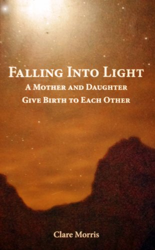 9781450772006: Falling Into Light: A Mother and Daughter Give Birth to Each Other