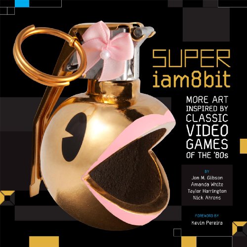 SUPER iam8bit: More Art Inspired by Classic Videogames of the '80s (9781450779333) by Gibson, Jon M.; White, Amanda