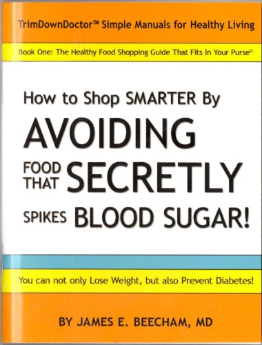 9781450786539: The Healthy Food Shopping Guide That Fits in Your Purse; How to Shop Smarter by AVOIDING Food That SECRETELY Spikes BloodSugar (TrimDownDoctor Books, Book 1)