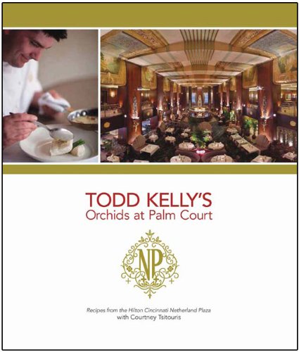 Stock image for Todd Kelly's Orchids at Palm Court : Recipes from the Hilton Cincinnati Netherland Plaza for sale by Better World Books