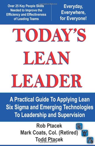 Beispielbild fr Lean Leadership - Today's Lean Leader! A Practical Guide to Applying Lean Six Sigma and Emerging Technologies to Leadership and Supervision! zum Verkauf von Textbooks_Source