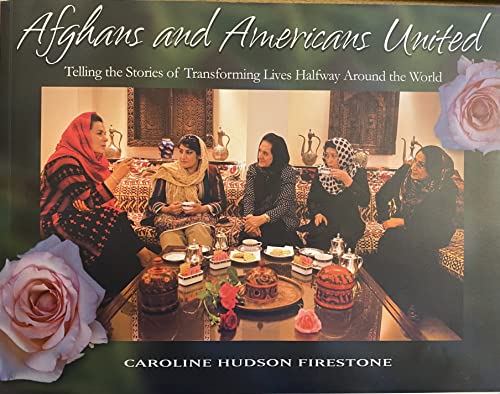 Stock image for Afghans and Americans United (Afghans and Americans United: Telling the stories of Transforming Lives Halfway Around the World) for sale by austin books and more