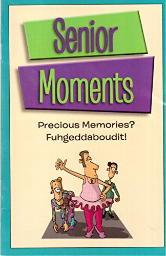 Imagen de archivo de Senior Moments: Precious Memories? Fuhgeddaboudit! a la venta por Better World Books