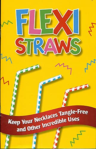 Stock image for FLEXI STRAWS: Keep Your Necklaces Tangle-Free & Other Incredible Uses for sale by Wonder Book