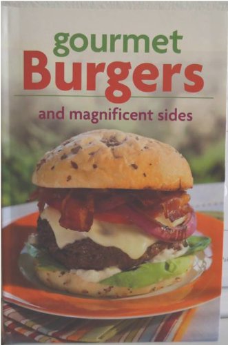 Beispielbild fr Gourmet Burgers and Magnificent Sides zum Verkauf von Wonder Book