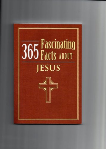 Stock image for 365 Fascinating Facts About Jesus for sale by Better World Books