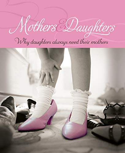 Beispielbild fr Mothers & Daughters: Why Daughters Always Need Their Mothers zum Verkauf von SecondSale
