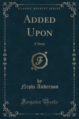 9781451001891: Added Upon (Classic Reprint): A Story
