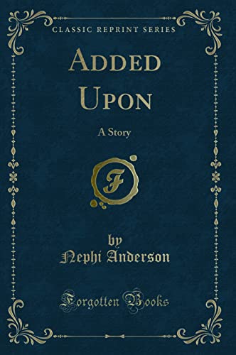 9781451001891: Added Upon: A Story (Classic Reprint)