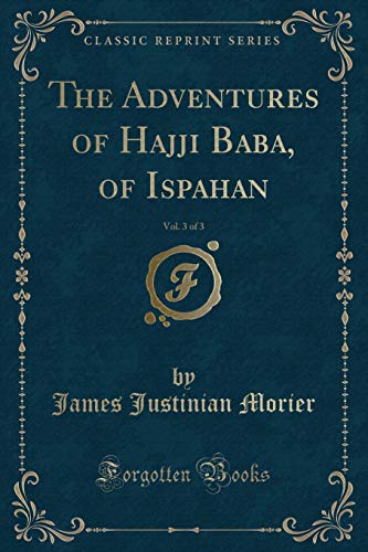Imagen de archivo de The Adventures of Hajji Baba, of Ispahan, Vol 3 of 3 Classic Reprint a la venta por PBShop.store US