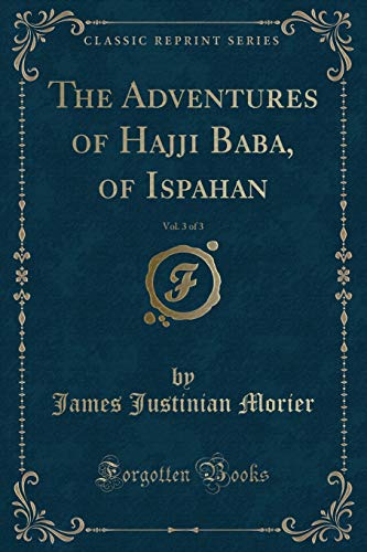 Stock image for The Adventures of Hajji Baba, of Ispahan, Vol 3 of 3 Classic Reprint for sale by PBShop.store US