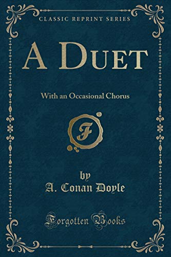 9781451003635: A Duet With an Occasional Chorus (Classic Reprint)