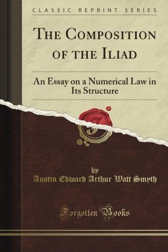 Stock image for The Composition of the Iliad: An Essay on a Numerical Law in Its Structure (Classic Reprint) for sale by Revaluation Books