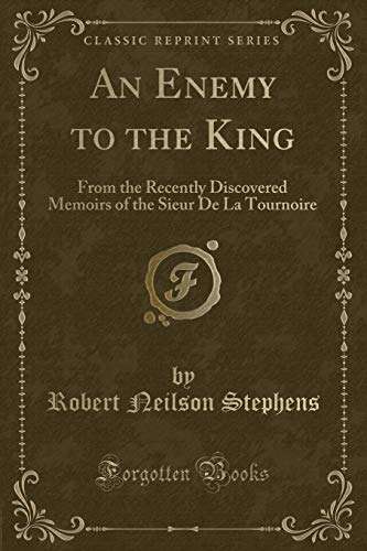 An Enemy to the King: From the Recently Discovered Memoirs of the Sieur De La Tournoire (Classic Reprint) (9781451005721) by Kempster, Aquila Neilson