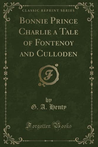 9781451006261: Bonnie Prince Charlie a Tale of Fontenoy and Culloden (Classic Reprint)