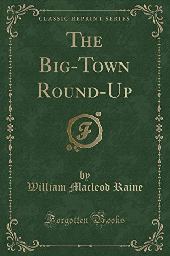 The Big-Town Round-Up (Classic Reprint) (9781451006490) by Bell, Eric Temple