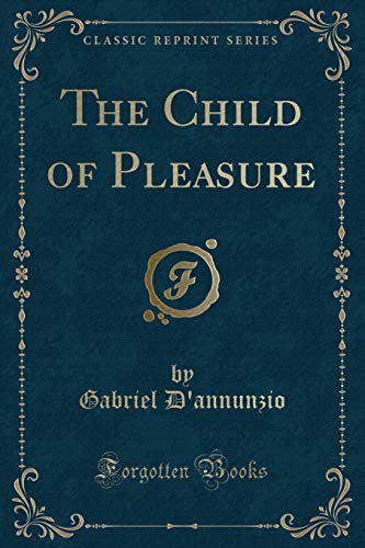 Imagen de archivo de The Child of Pleasure Classic Reprint a la venta por PBShop.store US