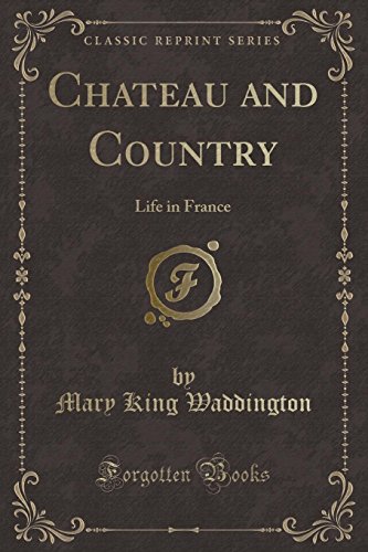 Stock image for Chateau and Country Life in France Classic Reprint for sale by PBShop.store US