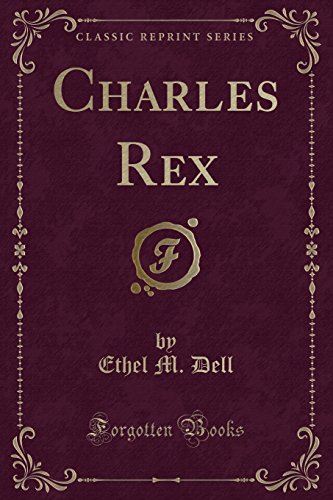 Charles Rex (Classic Reprint) (9781451007404) by Dell, Ethel M.