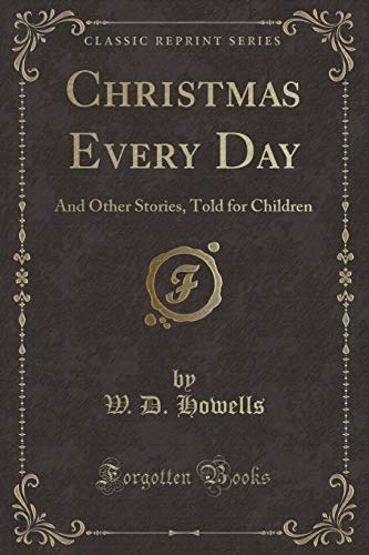 Stock image for Christmas Every Day and Other Stories (Classic Reprint) for sale by Revaluation Books