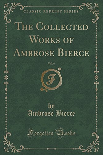 Stock image for The Collected Works of Ambrose Bierce, Vol 6 Classic Reprint for sale by PBShop.store US