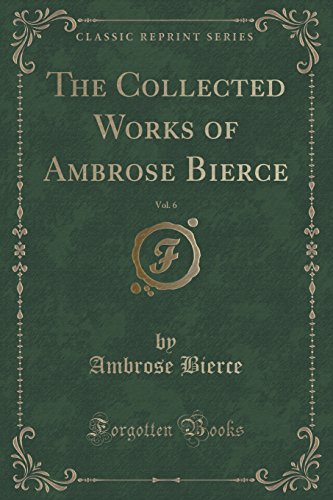 9781451007831: The Collected Works of Ambrose Bierce, Vol. 6: The Monk and the Hangman's Daughter; Fantastic Fables (Classic Reprint)