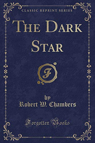 The Dark Star (Classic Reprint) (9781451007961) by Chambers, Robert W.